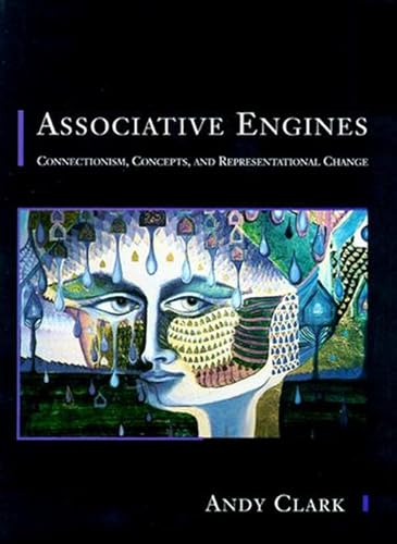 Associative Engines: Connectionism, Concepts, and Representational Change (Bradford Books)