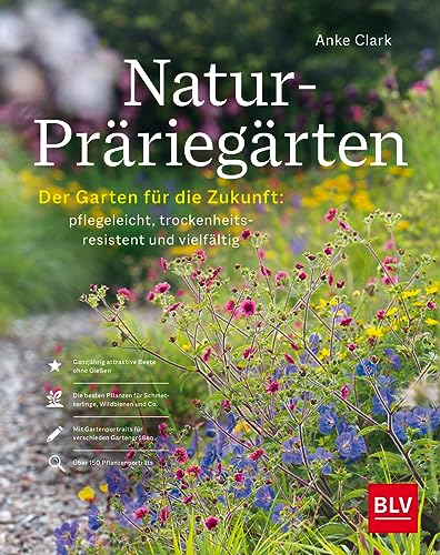 Natur-Präriegärten: Der Garten für die Zukunft: pflegeleicht, trockenheitsresistent und vielfältig von BLV, ein Imprint von GRÄFE UND UNZER Verlag GmbH