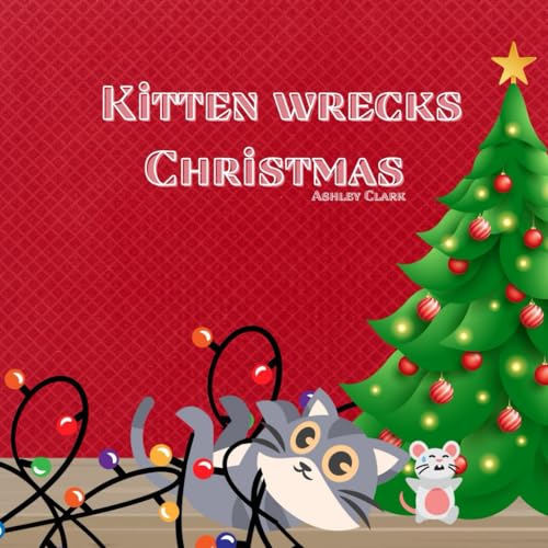 Kitten Wrecks Christmas: A Special Christmas Edition of the classic favorite, Kitten the Ninja Cat! von Independently published
