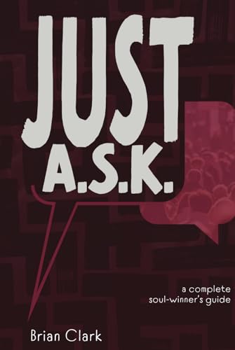 Just A.S.K.: A Complete Soul-winner's Guide von Living Faith Books