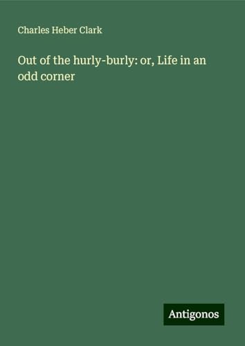 Out of the hurly-burly: or, Life in an odd corner von Antigonos Verlag
