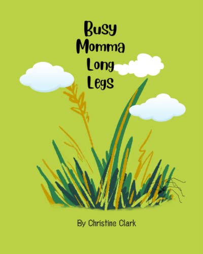 Busy Momma Long Legs: We've all heard of Daddy Long Legs, but where is Momma? A Childrens Book about Spiders: For Ages 1-5