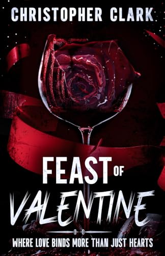 Feast of Valentine: Where love binds more than just hearts: When love binds more than just hearts (Pottersville's Dark Valentine, Band 1) von Christopher Clark