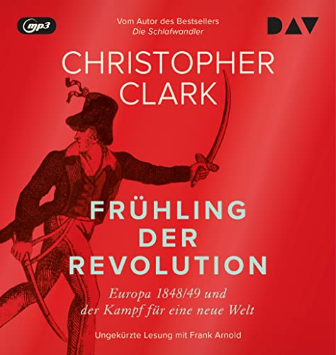 Frühling der Revolution. Europa 1848/49 und der Kampf für eine neue Welt: Ungekürzte Lesung mit Frank Arnold (4 mp3-CDs)