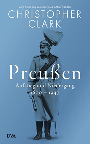Preußen: Aufstieg und Niedergang - 1600–1947 von DVA Dt.Verlags-Anstalt