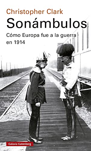 Sonámbulos- 2021: Cómo Europa fue a la guerra en 1914 (Historia) von Galaxia Gutenberg, S.L.