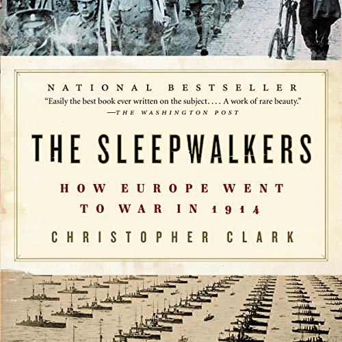 The Sleepwalkers: How Europe Went to War in 1914 The Sleepwalkers: How Europe Went to War in 1914