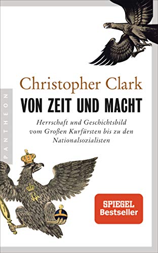 Von Zeit und Macht: Herrschaft und Geschichtsbild vom Großen Kurfürsten bis zu den Nationalsozialisten - Vom Autor des Bestsellers Die Schlafwandler von Pantheon