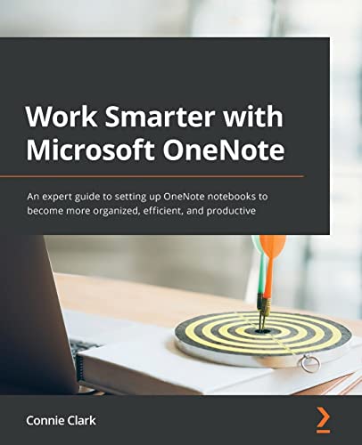 Work Smarter with Microsoft OneNote: An expert guide to setting up OneNote notebooks to become more organized, efficient, and productive von Packt Publishing