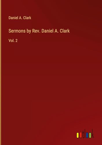 Sermons by Rev. Daniel A. Clark: Vol. 2 von Outlook Verlag