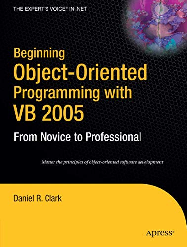 Beginning Object-Oriented Programming with VB 2005: From Novice to Professional (Beginning: from Novice to Professional) von Apress