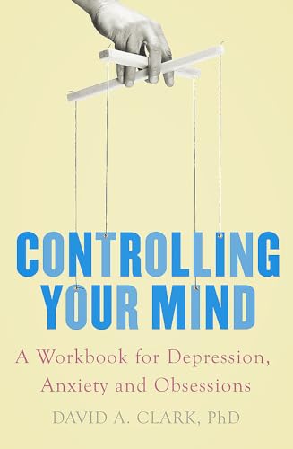 Controlling Your Mind: A Workbook for Depression, Anxiety and Obsessions von Robinson