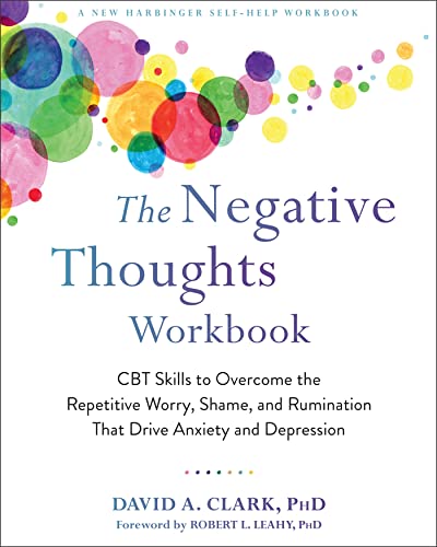 The Negative Thoughts Workbook: CBT Skills to Overcome the Repetitive Worry, Shame, and Rumination That Drive Anxiety and Depression The Negative Thoughts Workbook: CBT Skills to Overcome the Repetitive Worry, Shame, and Rumination That Drive Anxiety and Depression von New Harbinger Publications
