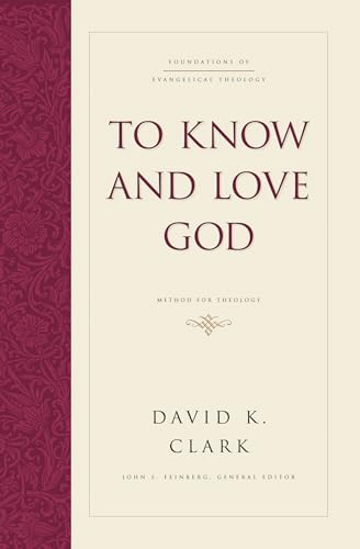 To Know and Love God: Method for Theology: Method for Theology (Hardcover) (Foundations of Evangelical Theology)