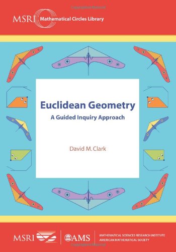 Euclidean Geometry: A Guided Inquiry Approach (MSRI Mathematical Circles Library, 9, Band 9)