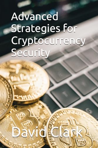Advanced Strategies for Cryptocurrency Security Advanced Strategies for Cryptocurrency Security von Independently published