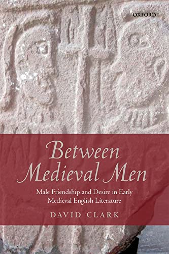 Between Medieval Men: Male Friendship And Desire In Early Medieval English Literature Between Medieval Men: Male Friendship And Desire In Early Medieval English Literature von Oxford University Press, USA