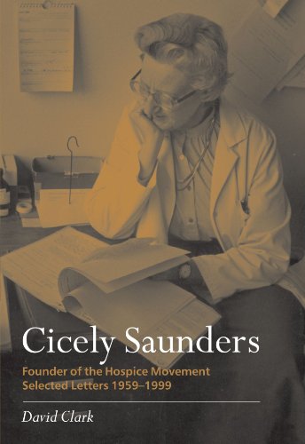 Cicely Saunders - Founder of the Hospice Movement: Selected Letters 1959-1999 Cicely Saunders - Founder of the Hospice Movement: Selected Letters 1959-1999