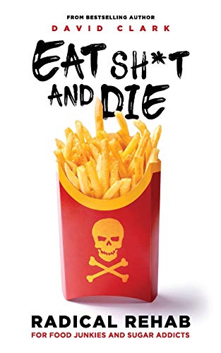 EAT SH*T AND DIE: Radical Rehab for Food Junkies and Sugar Addicts von Movement Publishing