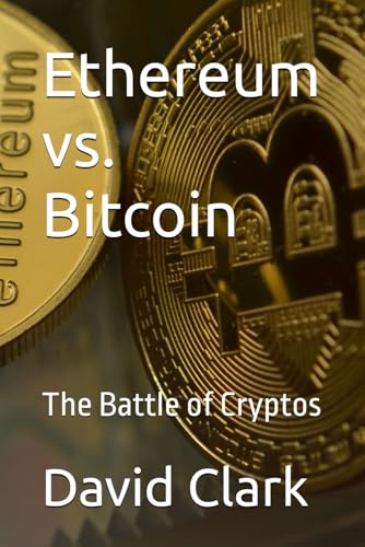 Ethereum vs. Bitcoin: The Battle of Cryptos Ethereum vs. Bitcoin: The Battle of Cryptos von Independently published