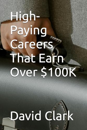 High-Paying Careers That Earn Over $100K High-Paying Careers That Earn Over $100K von Independently published