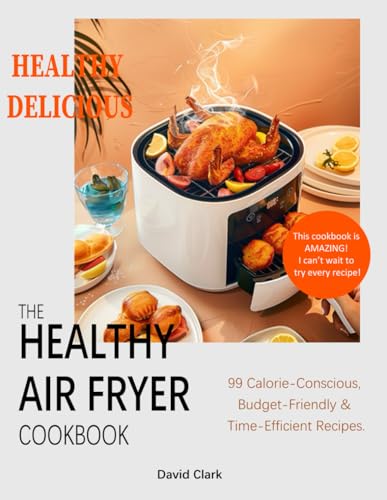 The Healthy Air Fryer Book: Unlock a World of Culinary Delights with Your Air Fryer. 99 Calorie-Conscious, Budget-Friendly & Time-Efficient Recipes. The Healthy Air Fryer Book: Unlock a World of Culinary Delights with Your Air Fryer. 99 Calorie-Conscious, Budget-Friendly & Time-Efficient Recipes. von Independently published