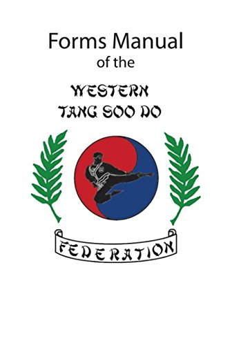 Western Tang Soo Do Federation Forms Manual: 2nd Edition Western Tang Soo Do Federation Forms Manual: 2nd Edition