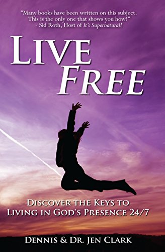 Live Free: Discover the Keys to Living in God's Presence 24/7 von Destiny Image Publishers