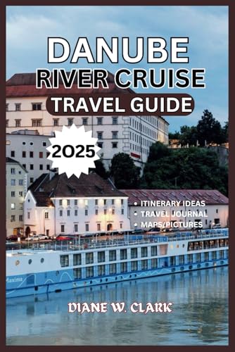 Danube River Cruise Travel Guide 2025: A Journey Through Europe’s Most Scenic Waterway, Adventure, Culture, Cuisine and Untamed Nature (AMAZING TRAVEL DESTINATIONS LIST, Band 12) von Independently published