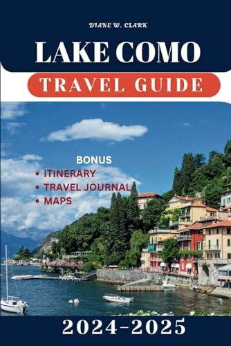 Lake Como Travel Guide 2024-2025: Explore the Hidden Gems, Off-the-Beaten-Path Towns, Scenic Villages, Outdoor Adventures and Cultural Heritage (AMAZING TRAVEL DESTINATIONS LIST, Band 8) von Independently published