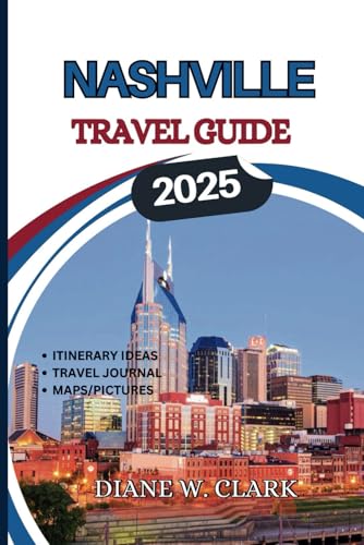 Nashville Travel Guide 2025: Exploring the Heart of Music City: Outdoor Adventures, Scenic Trails, Parks, Natural Wonders and Local Tips for ... (AMAZING TRAVEL DESTINATIONS LIST, Band 13) von Independently published