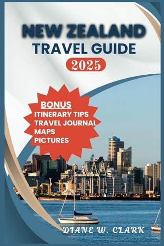 New Zealand Travel Guide 2025: Exploring Natural Wonders, Hiking Trails, Wildlife Encounters, Outdoor Experiences, and Unforgettable Local Experiences (AMAZING TRAVEL DESTINATIONS LIST, Band 10) von Independently published