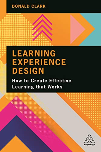 Learning Experience Design: How to Create Effective Learning that Works