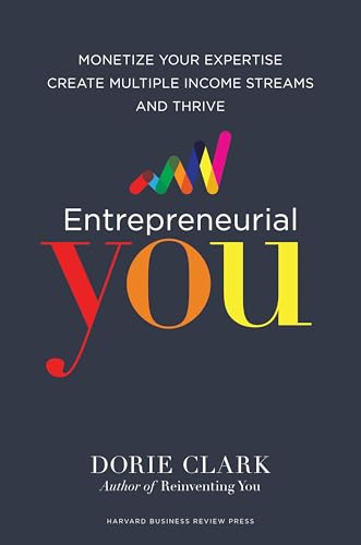 Entrepreneurial You: Monetize Your Expertise, Create Multiple Income Streams, and Thrive Entrepreneurial You: Monetize Your Expertise, Create Multiple Income Streams, and Thrive