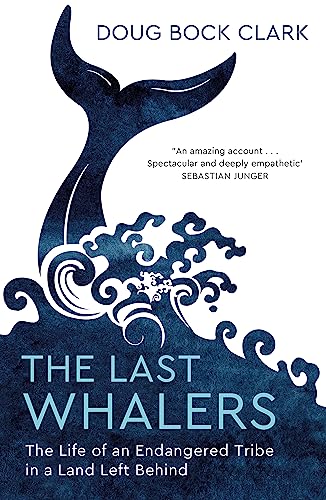 The Last Whalers: The Life of an Endangered Tribe in a Land Left Behind von John Murray