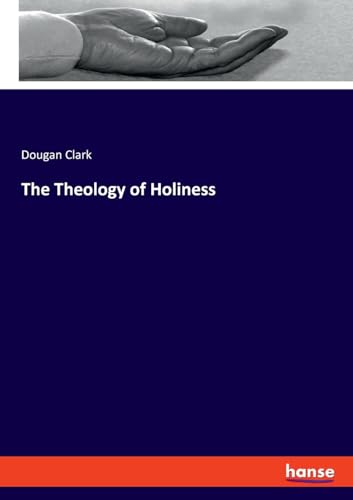 The Theology of Holiness von hansebooks