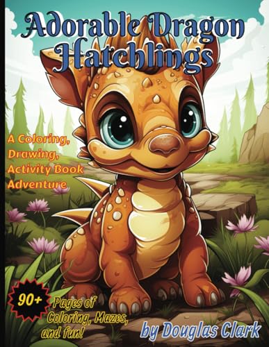 Adorable Dragon Hatchlings: A Baby Dragon World Coloring, Drawing, and Activity Book Adventure von Independently published