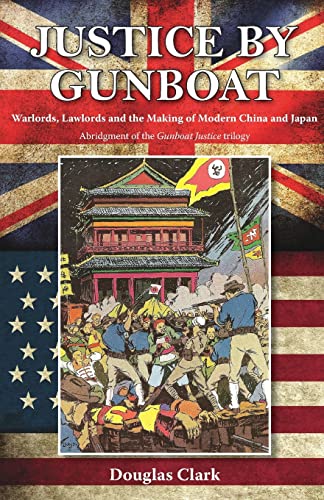 Justice by Gunboat: Warlords and Lawlords: The Making of Modern China and Japan