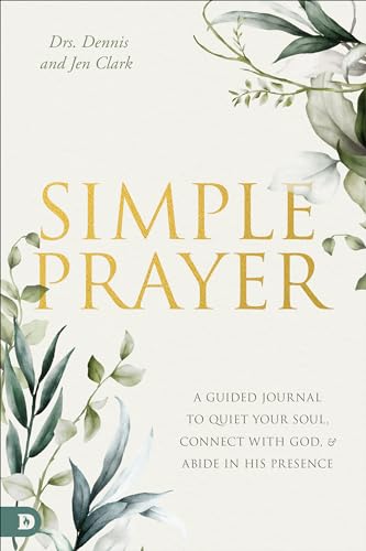 Simple Prayer: A Guided Journal to Quiet Your Soul, Connect with God, and Abide in His Presence von Destiny Image Publishers