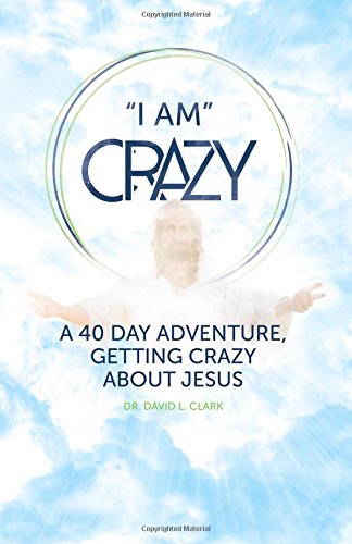 "I AM" Crazy: A 40 Day Adventure, Getting Crazy About Jesus von CreateSpace Independent Publishing Platform