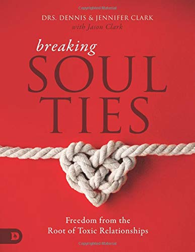 Breaking Soul Ties (Large Print Edition): Freedom from the Root of Toxic Relationships