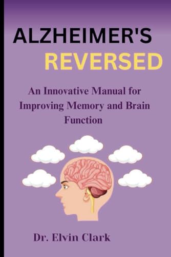 Alzheimer's Reversed: An Innovative Manual for Improving Memory and Brain Function von Independently published