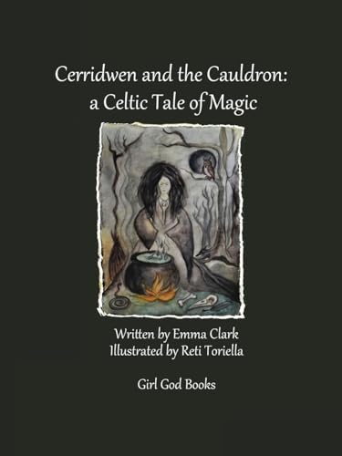 Cerridwen and the Cauldron: a Celtic Tale of Magic von Girl God Books
