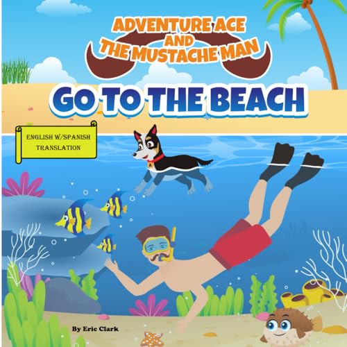 ADVENTURE ACE AND THE MUSTACHE MAN: GO TO THE BEACH: SPANISH TRANSLATION (Spanish Translation: Adventure Ace and the Mustache Man Series 1 Outdoors) von Independently published
