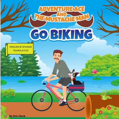 Adventure Ace and the Mustache Man: Go Biking: Spanish Translation (Spanish Translation: Adventure Ace and the Mustache Man Series 1 Outdoors) von Independently published