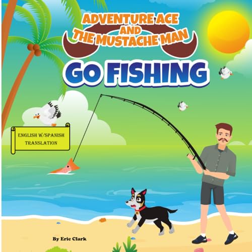 Adventure Ace and the Mustache Man: Go Fishing: Spanish Translation (Spanish Translation: Adventure Ace and the Mustache Man Series 1 Outdoors) von Independently published