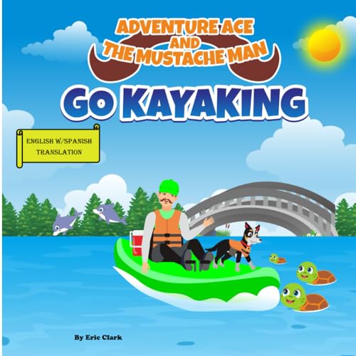 Adventure Ace and the Mustache Man: Go Kayaking: Spanish Translation (Spanish Translation: Adventure Ace and the Mustache Man Series 1 Outdoors) von Independently published