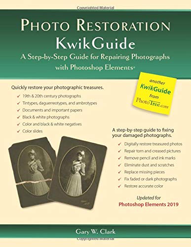Photo Restoration KwikGuide: A Step-by-Step Guide for Repairing Photographs with Photoshop Elements Photo Restoration KwikGuide: A Step-by-Step Guide for Repairing Photographs with Photoshop Elements