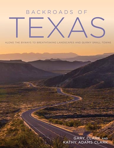 Backroads of Texas: Along the Byways to Breathtaking Landscapes and Quirky Small Towns von Voyageur Press