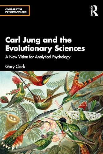 Carl Jung and the Evolutionary Sciences: A New Vision for Analytical Psychology (Comparative Psychoanalysis)